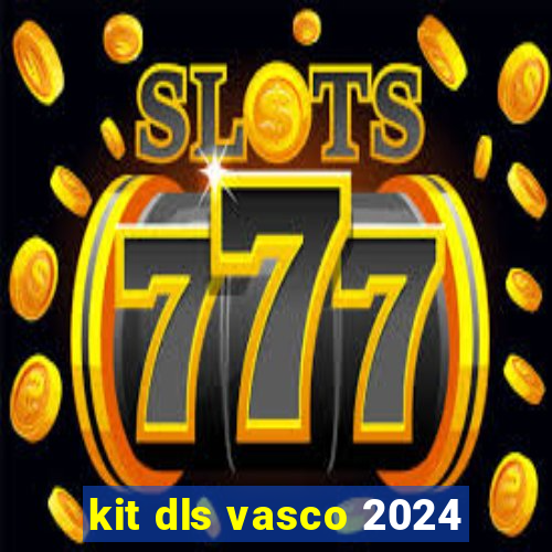 kit dls vasco 2024